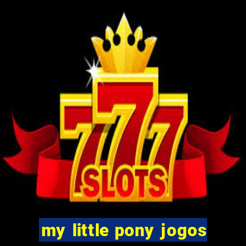 my little pony jogos